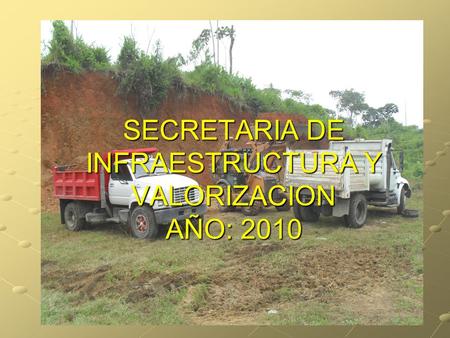 SECRETARIA DE INFRAESTRUCTURA Y VALORIZACION AÑO: 2010.