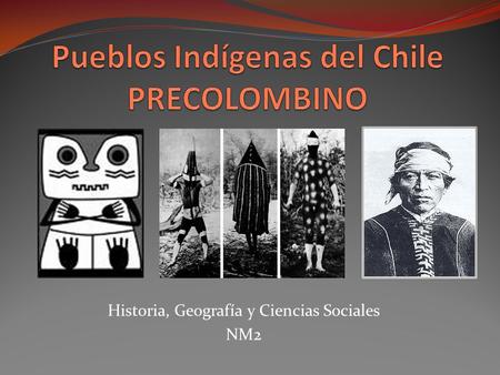 Pueblos Indígenas del Chile PRECOLOMBINO