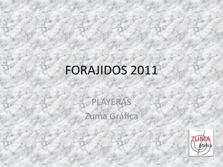 FORAJIDOS 2011 PLAYERAS Zuma Gráfica. Modelo:A Las combinaciones son Azul Maríno, Plata, Blanco. Los costos estan por definirse.