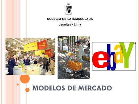 MODELOS DE MERCADO COLEGIO DE LA INMACULADA Jesuitas - Lima.