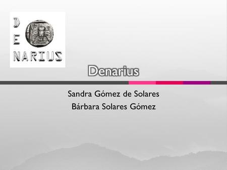 Sandra Gómez de Solares Bárbara Solares Gómez. Somos una empresa que se dedica a optimizar su imagen publicitaria de una forma diferente y creativa. Realizamos.