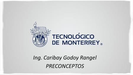 Ing. Caribay Godoy Rangel PRECONCEPTOS. CÁLCULOS MATEMÁTICOS BÁSICOS.