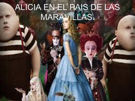 ALICIA EN EL PAIS DE LAS MARAVILLAS.