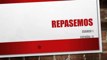 Repasemos EXAMEN 1 ESPAÑOL 11.
