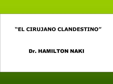 Dr. HAMILTON NAKI “EL CIRUJANO CLANDESTINO” Hamilton Naki, un sudafricano negro de 78 años, murió a finales de un mayo. La noticia no figuró en los diarios,