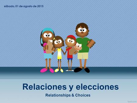 Relaciones y elecciones Relationships & Choices sábado, 01 de agosto de 2015.