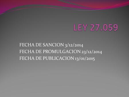 FECHA DE SANCION 3/12/2014 FECHA DE PROMULGACION 23/12/2014 FECHA DE PUBLICACION 13/01/2015.