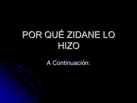 POR QUÉ ZIDANE LO HIZO A Continuación:. Escena I La madre que te parió, sucio!!!!! Maricón!!!!