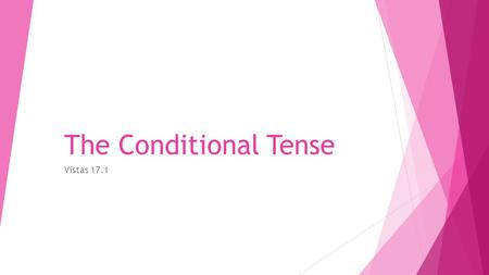 The Conditional Tense Vistas 17.1.
