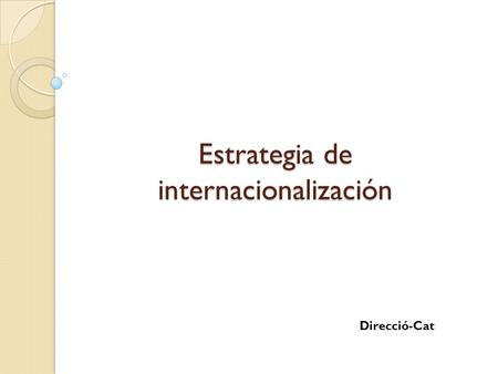 Estrategia de internacionalización Direcció-Cat. Contenido.