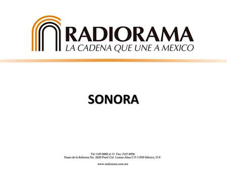 SONORA. Proyección de habitantes en el 2014 según CONAPO 2,613,415 Cobertura de Radiorama Población total de los municipios Fuente: