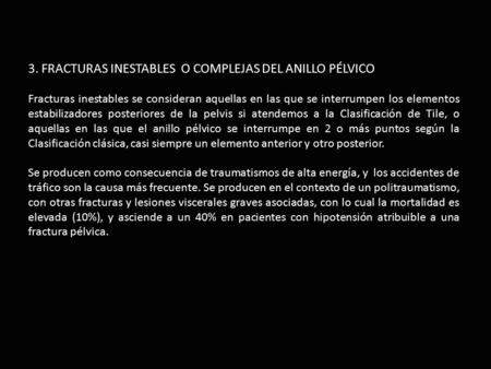 3. FRACTURAS INESTABLES O COMPLEJAS DEL ANILLO PÉLVICO Fracturas inestables se consideran aquellas en las que se interrumpen los elementos estabilizadores.