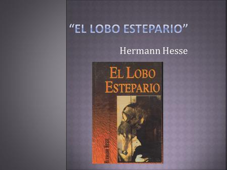 Hermann Hesse. Un joven, sobrino de una señora que alquila habitaciones comienza a relatar la historia de Harry Haller. El muchacho no sabe de su pasado.