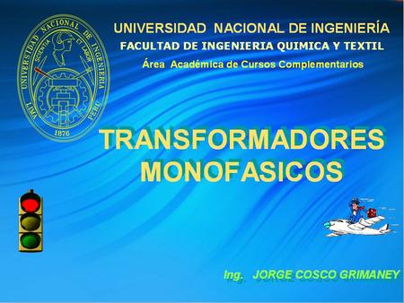 Transformador El transformador es un dispositivo que convierte energía eléctrica de un cierto nivel de voltaje, en energía eléctrica de otro nivel de voltaje,