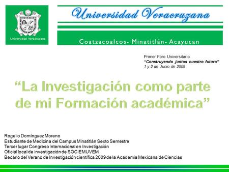 Coatzacoalcos- Minatitlán- Acayucan Primer Foro Universitario “Construyendo juntos nuestro futuro” 1 y 2 de Junio de 2009 Rogelio Domínguez Moreno Estudiante.