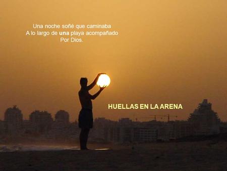 HUELLAS EN LA ARENA Una noche soñé que caminaba