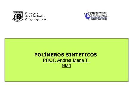POLÍMEROS SINTETICOS PROF. Andrea Mena T. NM4.