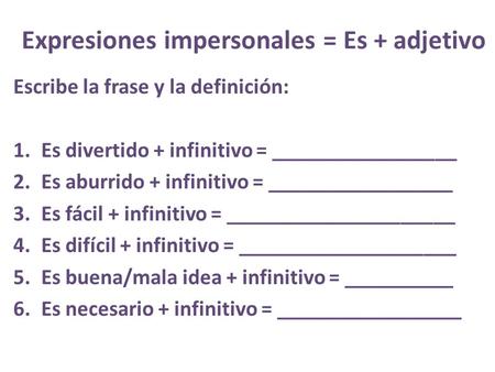 Expresiones impersonales = Es + adjetivo