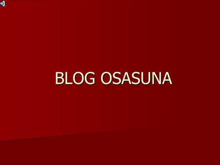 BLOG OSASUNA. Este blog va sobre Osasuna, un equipo humilde y Navarro.
