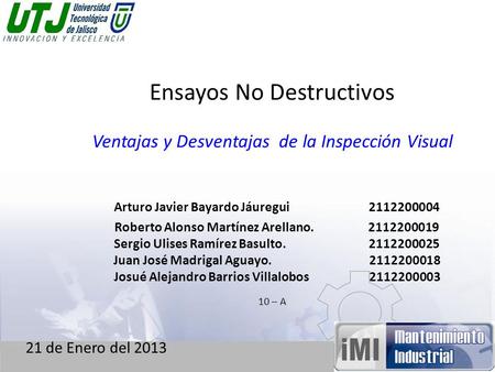 Ensayos No Destructivos   Ventajas y Desventajas de la Inspección Visual Arturo Javier Bayardo Jáuregui 2112200004 Roberto.