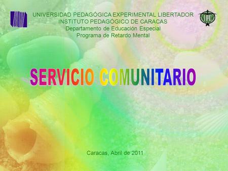 UNIVERSIDAD PEDAGÓGICA EXPERIMENTAL LIBERTADOR INSTITUTO PEDAGÓGICO DE CARACAS Departamento de Educación Especial Programa de Retardo Mental Caracas, Abril.