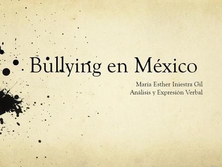 Bullying en México María Esther Iniestra Gil Análisis y Expresión Verbal.