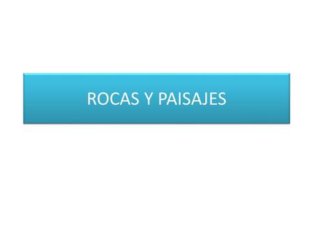 ROCAS Y PAISAJES.