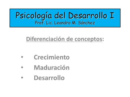 Psicología del Desarrollo I Prof. Lic. Leandro M. Sánchez