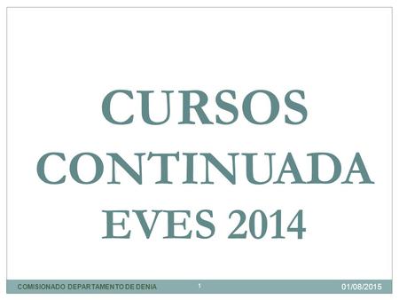 COMISIONADO DEPARTAMENTO DE DENIA 1 CURSOS CONTINUADA EVES 2014 01/08/2015.