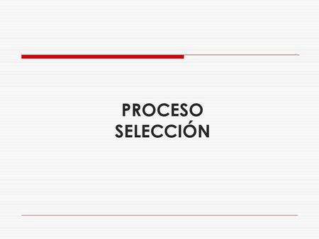 PROCESO SELECCIÓN. Convocatoria Evaluación de la Propuesta Otorgamiento de la Buena Pro Registro de Participantes Presentación de la Propuesta Mín. 2.