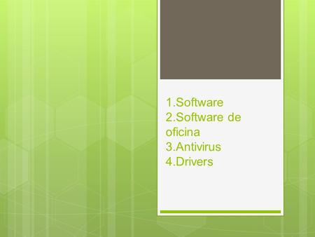 1.Software 2.Software de oficina 3.Antivirus 4.Drivers.