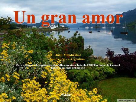 Un gran amor Juan Mendizabal Entre Rios – Argentina Música: Memory