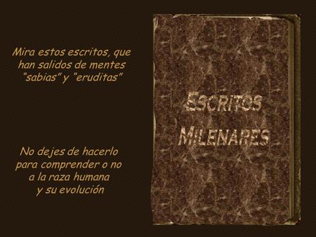 Mira estos escritos, que han salidos de mentes “sabias” y “eruditas”