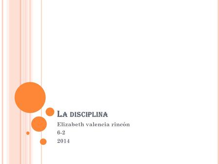 L A DISCIPLINA Elizabeth valencia rincón 6-2 2014.