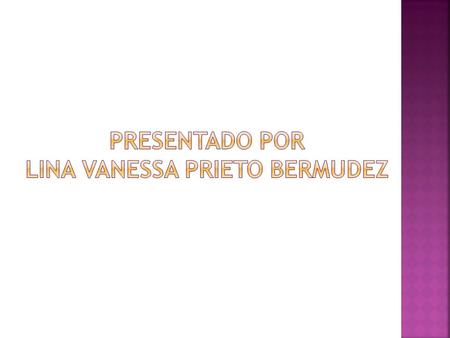 PRESENTADO POR LINA VANESSA PRIETO BERMUDEZ