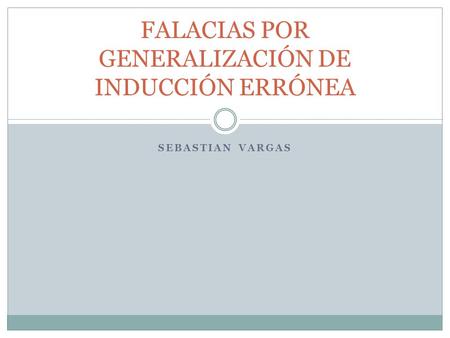 FALACIAS POR GENERALIZACIÓN DE INDUCCIÓN ERRÓNEA