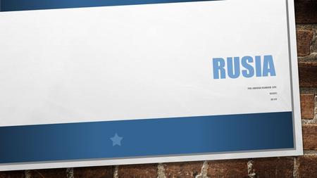 RUSIA POR: CAROLINA VILLARREAL LEOS 1581341 ATI 017.