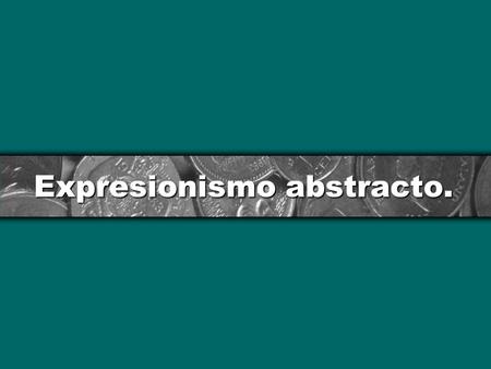 Expresionismo abstracto.