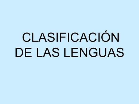 CLASIFICACIÓN DE LAS LENGUAS