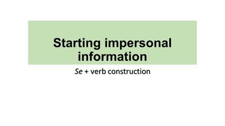 Starting impersonal information Se + verb construction.