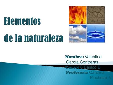 Elementos de la naturaleza Nombre: Valentina García Contreras