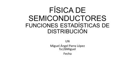 FÍSICA DE SEMICONDUCTORES FUNCIONES ESTADÍSTICAS DE DISTRIBUCIÓN