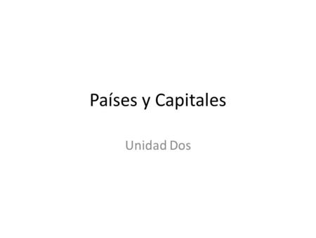 Países y Capitales Unidad Dos. México La Ciudad de México/ México D.F.