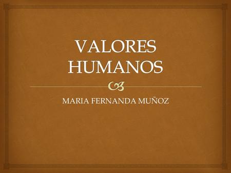 VALORES HUMANOS MARIA FERNANDA MUÑOZ.