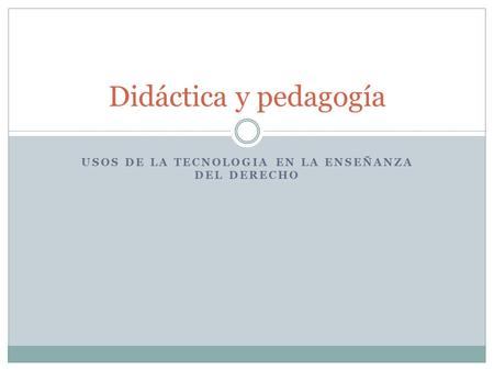 USOS DE LA TECNOLOGIA EN LA ENSEÑANZA DEL DERECHO
