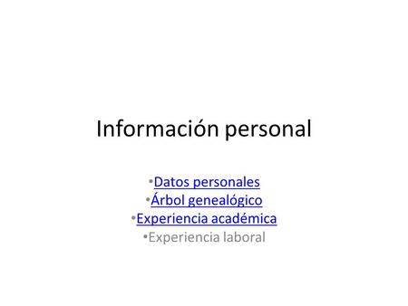Información personal Datos personales Árbol genealógico Experiencia académica Experiencia laboral.