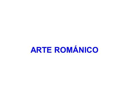 ARTE ROMÁNICO. Expansión geográfica del románico.