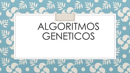ALGORITMOS GENETICOS.