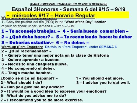 Word of the day (Palabra del día) : 1 - Copy the palabra del día (PDD) in the “Word of the Day” section of your notebook under Semana 6 – 9/15 – 9/19.