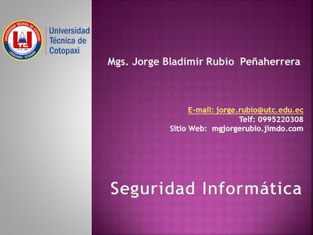 Mgs. Jorge Bladimir Rubio Peñaherrera   Telf: 0995220308 Sitio Web: mgjorgerubio.jimdo.com.